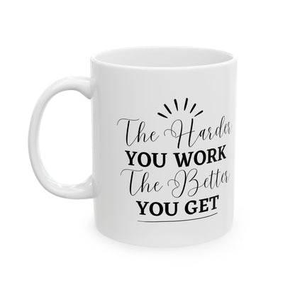 The Harder You Work The Better You Get Customized Ceramic Mug 11oz