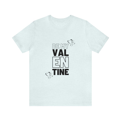 Be My Valentine Customized Unisex Jersey Short Sleeve Tee For Your Love