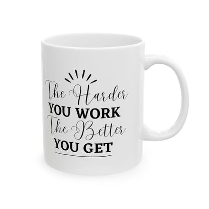 The Harder You Work The Better You Get Customized Ceramic Mug 11oz