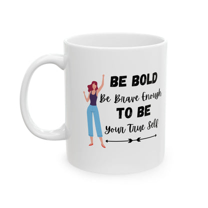 Be Bold Customized Ceramic Mug 11oz